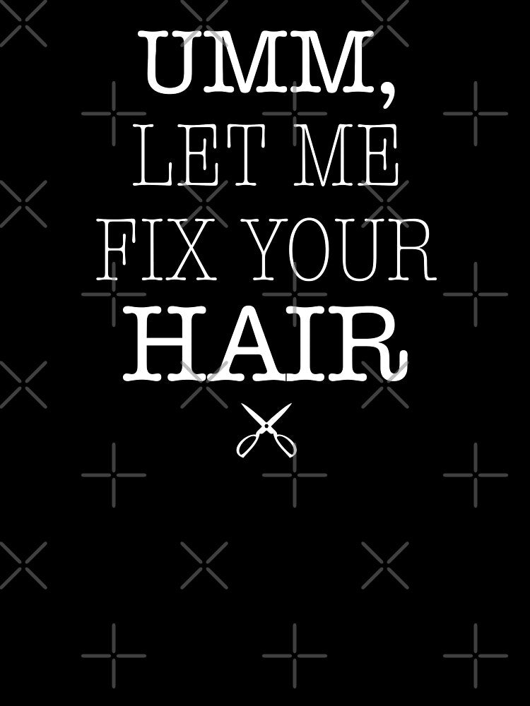 Umm Let Me Fix Your Hair by corbrand
