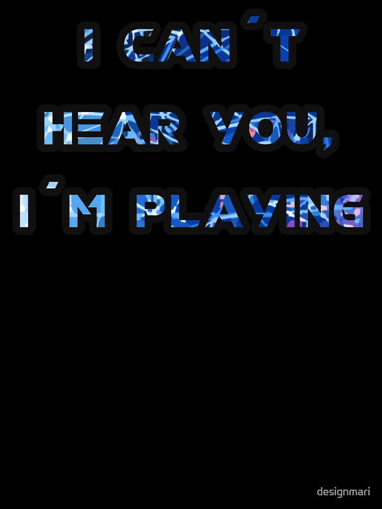 I can't hear you, I'm playing by designmari