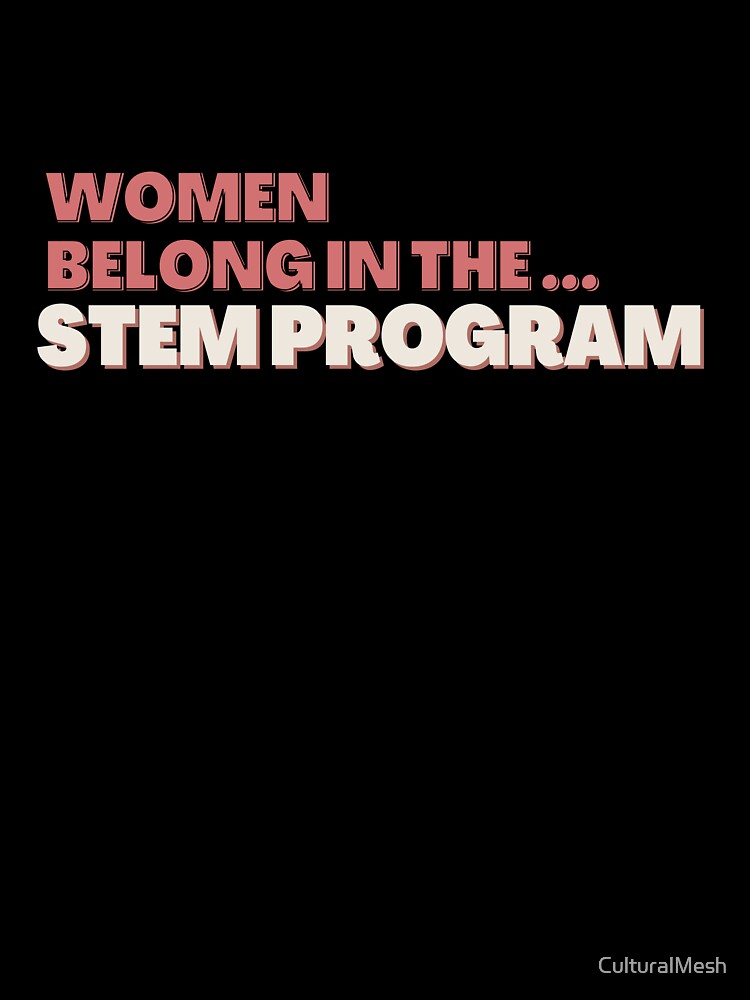Women belong in the STEM PROGRAM - PINK design by CulturalMesh