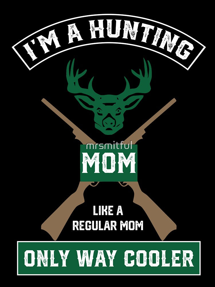 I'm A Hunting Mom, Just Like A Normal Mom Only Way Cooler by mrsmitful