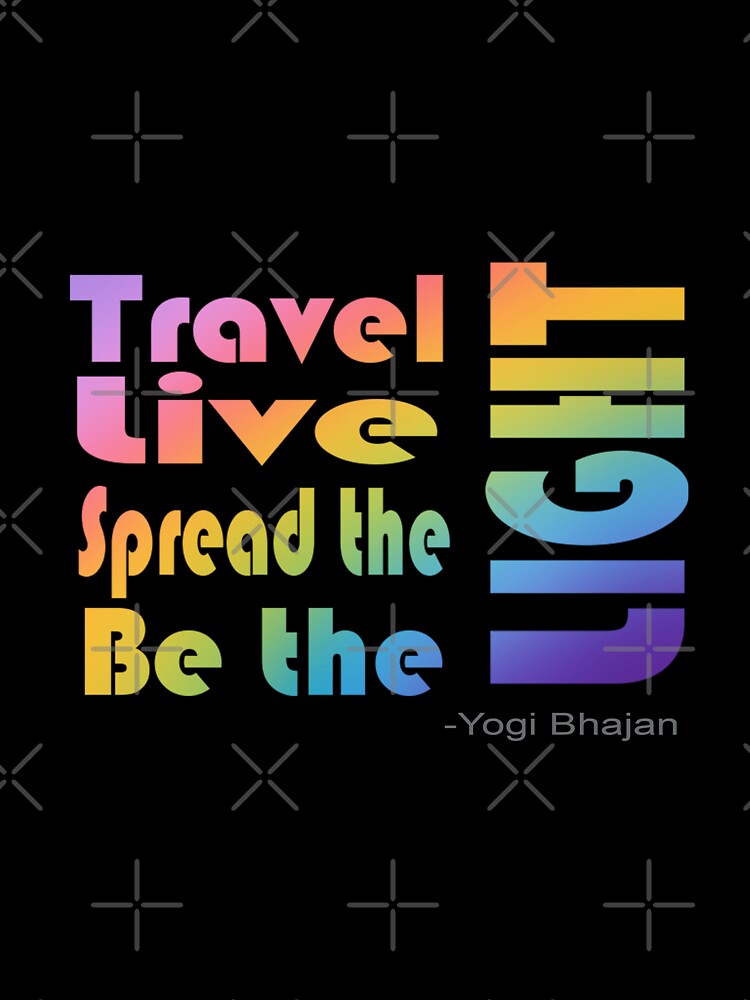 Travel, Live, Spread the, Be the, LIGHT by AcjStudio23
