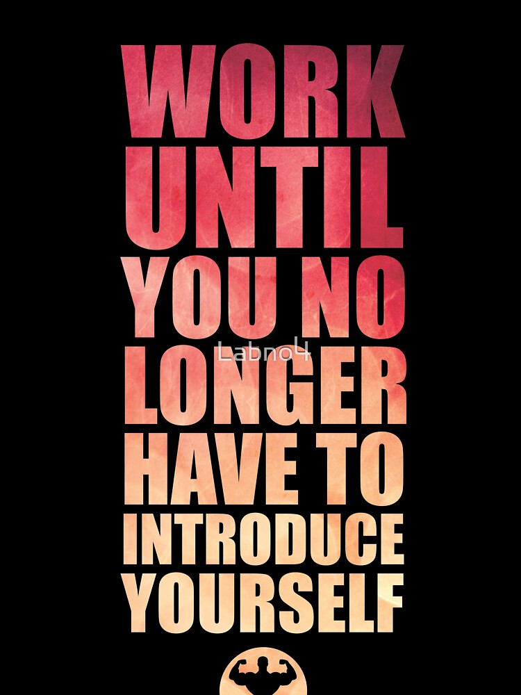 Work Until You No Longer Have To Introduce Yourself. – Gym Motivational Quotes by Labno4