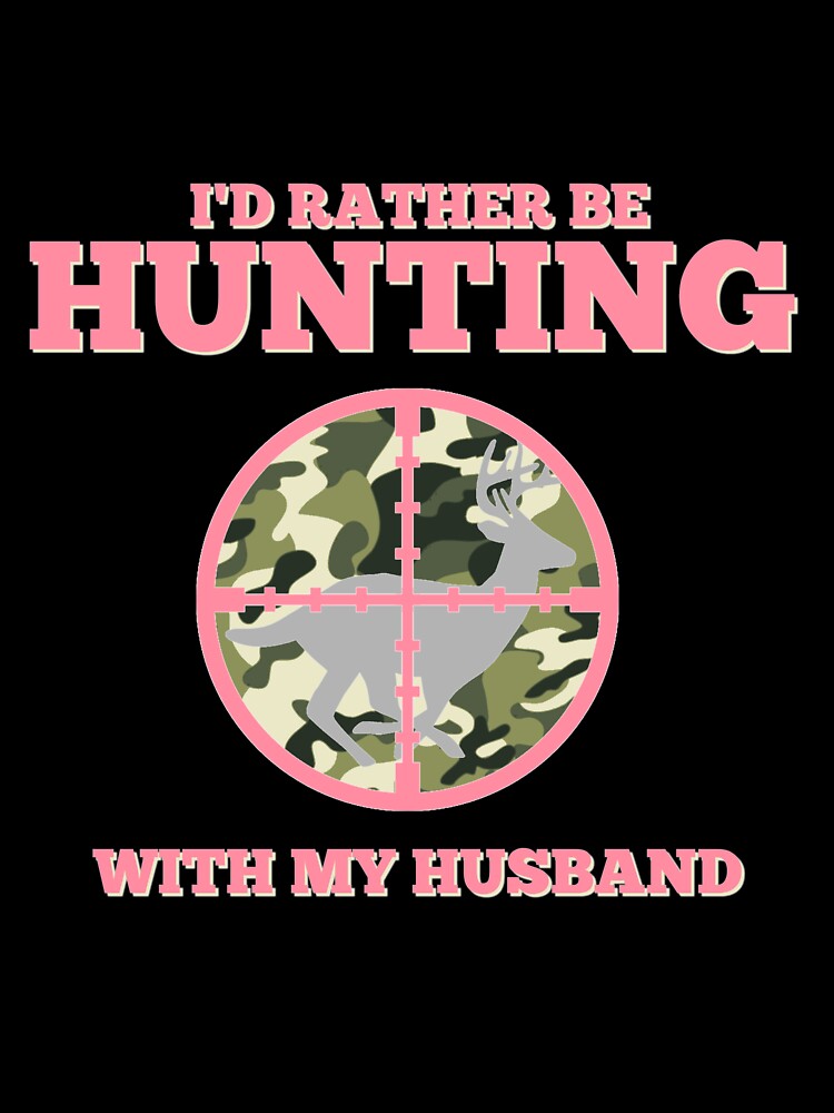 I'd Rather Be Hunting With My Husband by WaderTees
