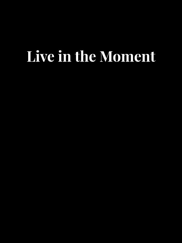 Live in the moment by SoulfulT