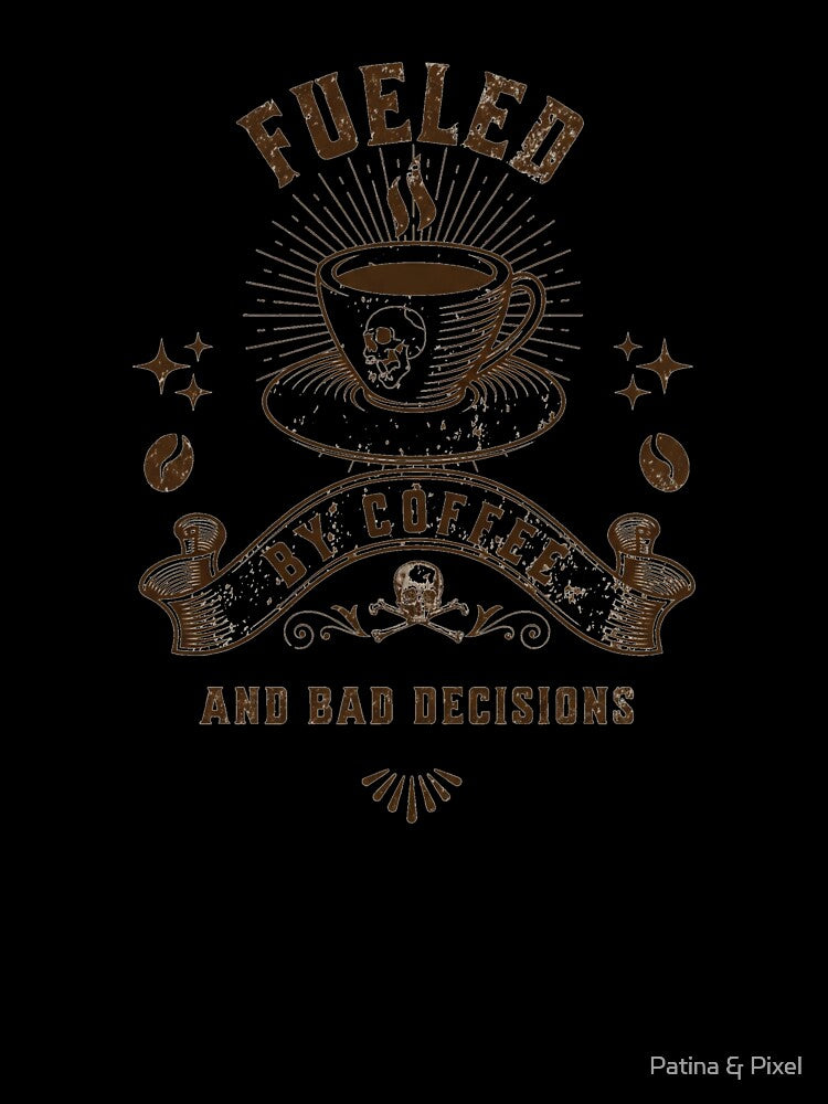 Fueled By Coffee And Bad Decisions Funny Coffee Lover Design by Patina & Pixel