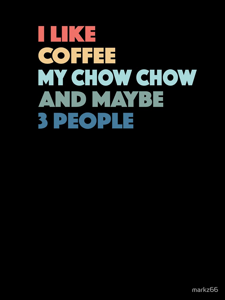 Chow Chow Funny Dog Owner Coffee Lovers Vintage Retro by Zeelicious Designs
