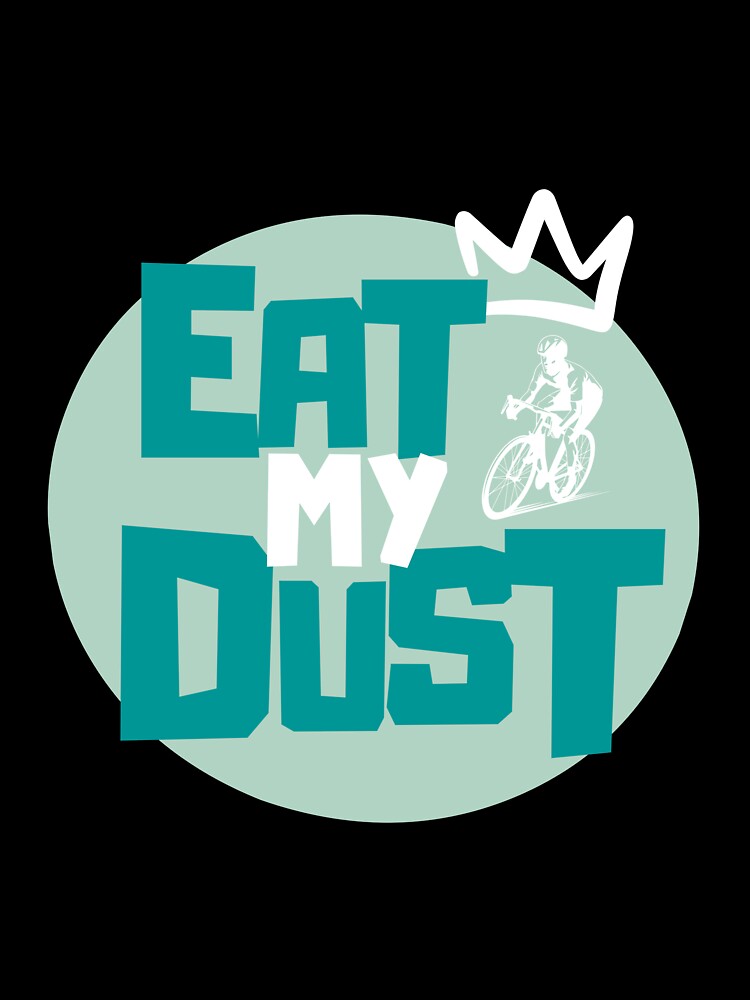 Cycling - Eat My Dust by EatMyDust-Bike