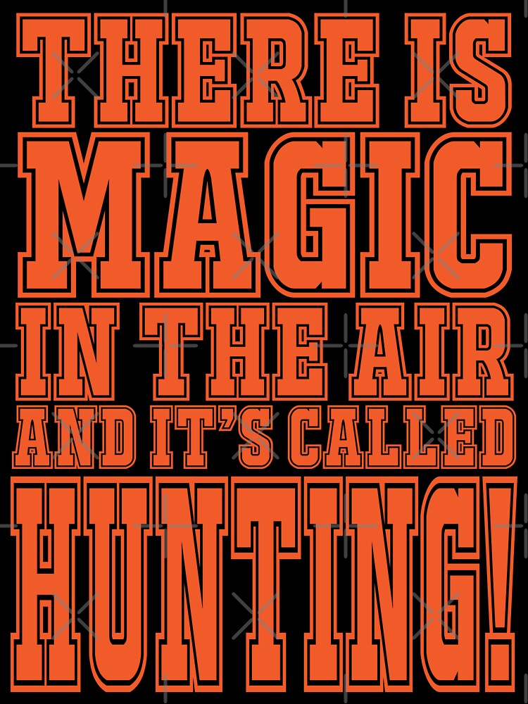 There Is Magic In The Air And It's Called Hunting by Warrior Veteran Clothing