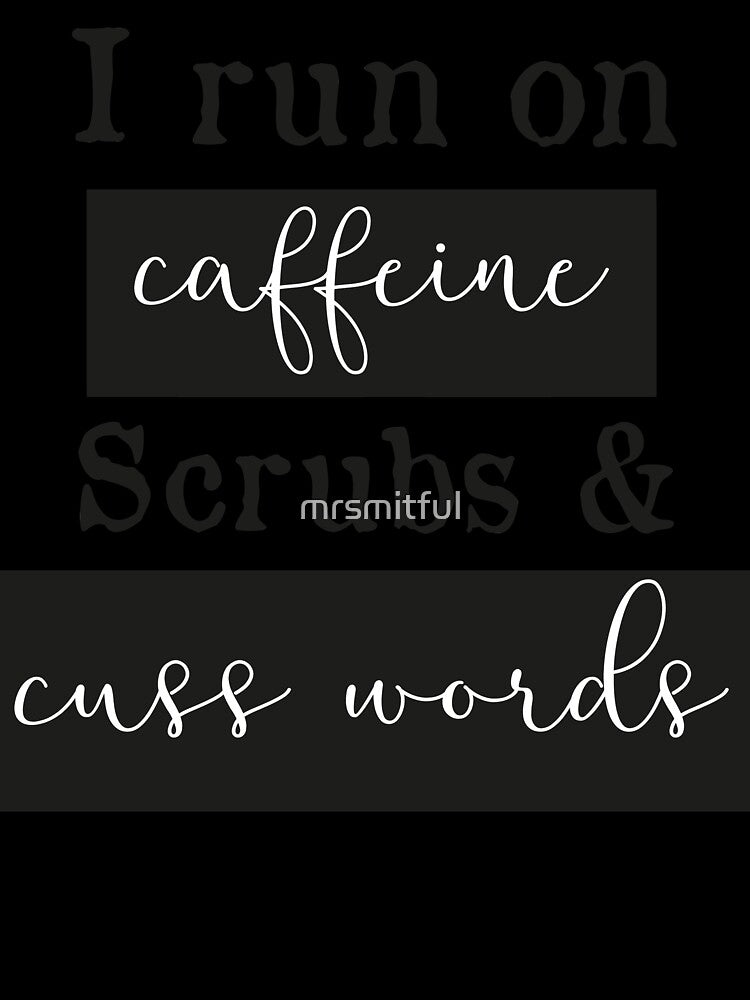 I run on caffeine scrubs & Cuss Words - Funny Nurse T-Shirt by mrsmitful