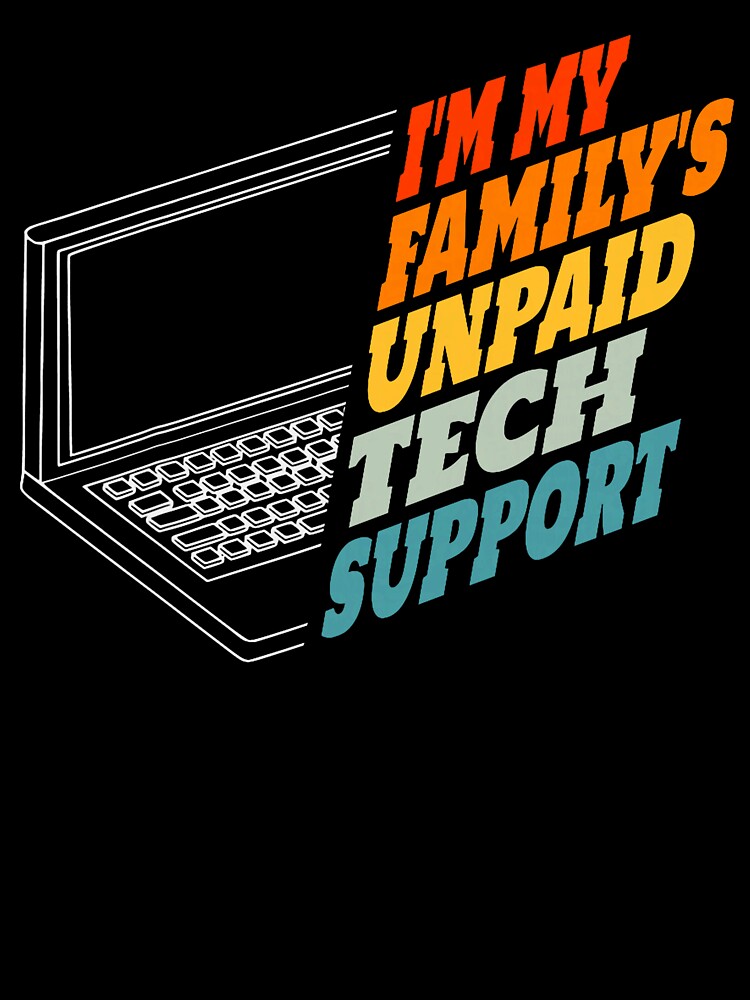 Im My Family's Unpaid Tech Support IT Nerd Computer Engineer by herbwaters