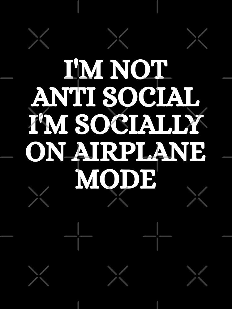 I'm not anti social i'm socially on airoplane mode by Dondonmart