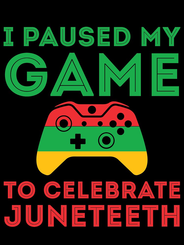 Juneteenth Gamer I paused my game to celebrate juneteeth Freedom Day by clothesy7