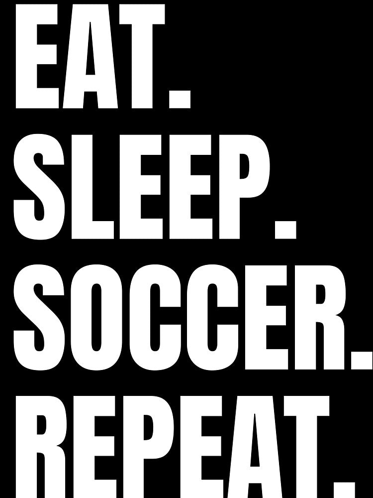 Eat. Sleep. Soccer. Repeat. by Vision Crafted