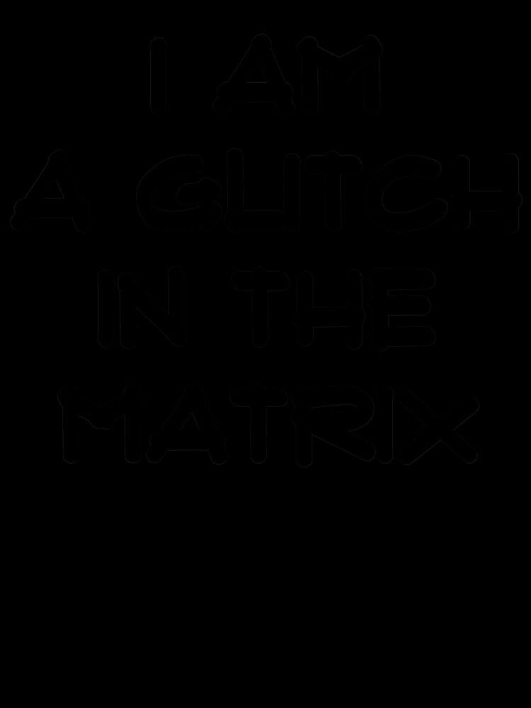 A Glitch in the Matrix (black text) by HamiltonmagicTs