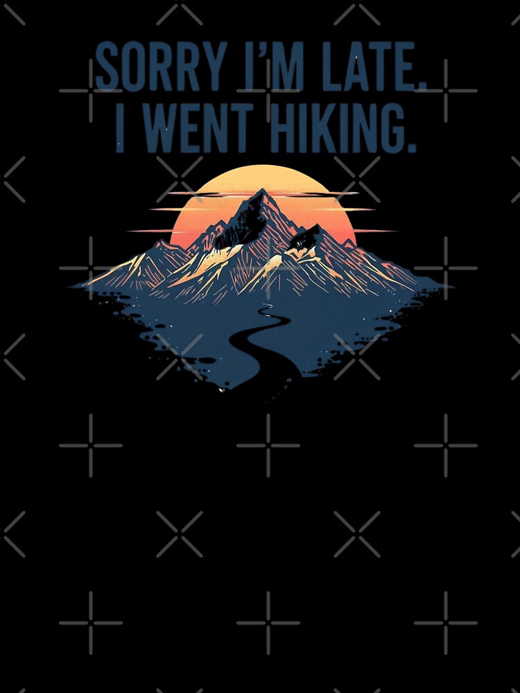 Sorry I'm Late I Went Hiking Funny Retro Mountain Sticker , T-Shirt by LoliDesignShop