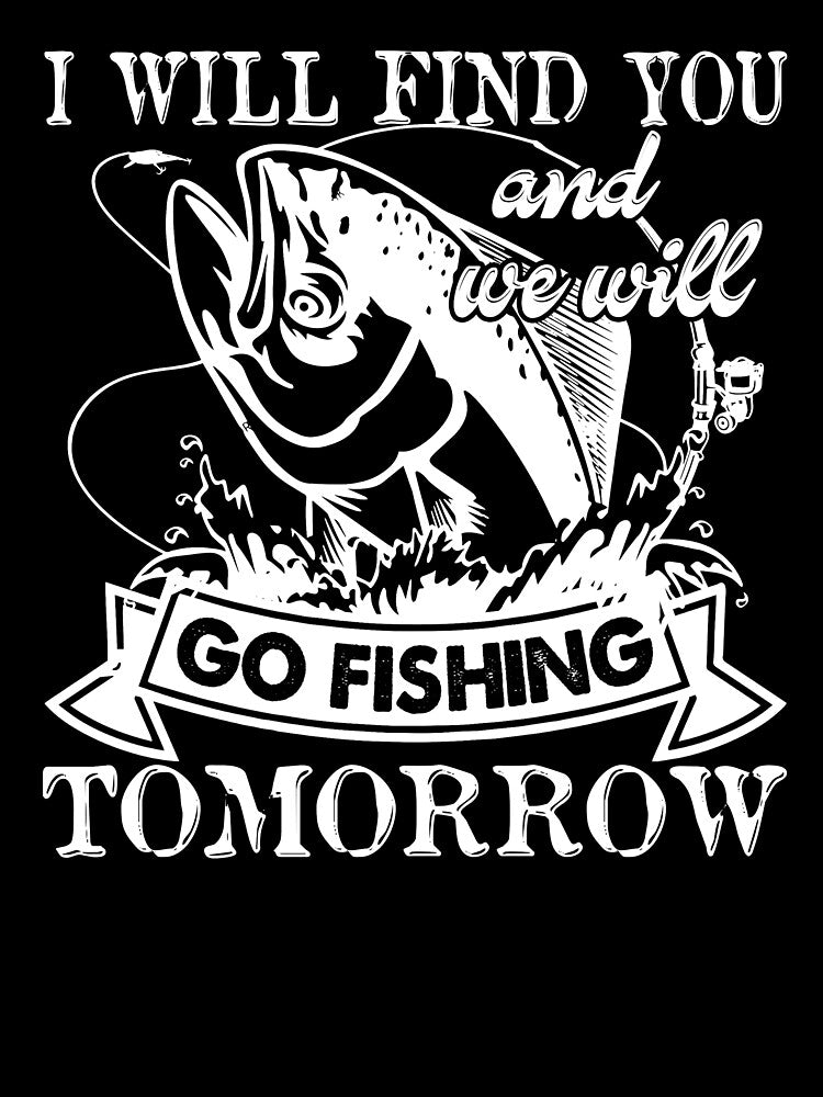 I Will Find You And We Will Go Fishing Tomorrow by UnknownArtistt