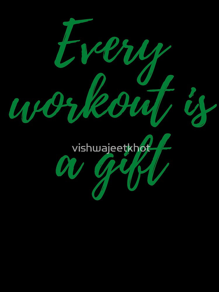 Every workout is a gift by vishwajeetkhot