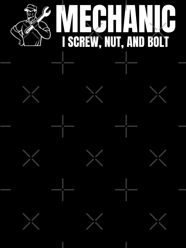 Mechanic- I screw, but, and bolt by DesignsByDaddy