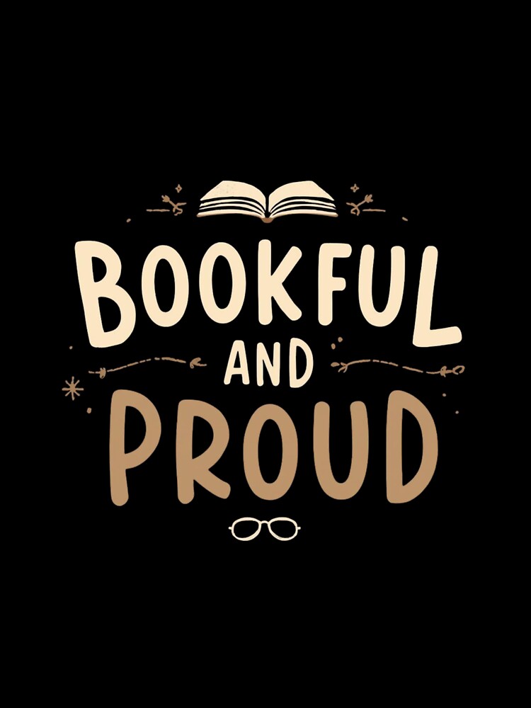 Bookful and proud– Funny Book Lover Reading by Happyhoo1