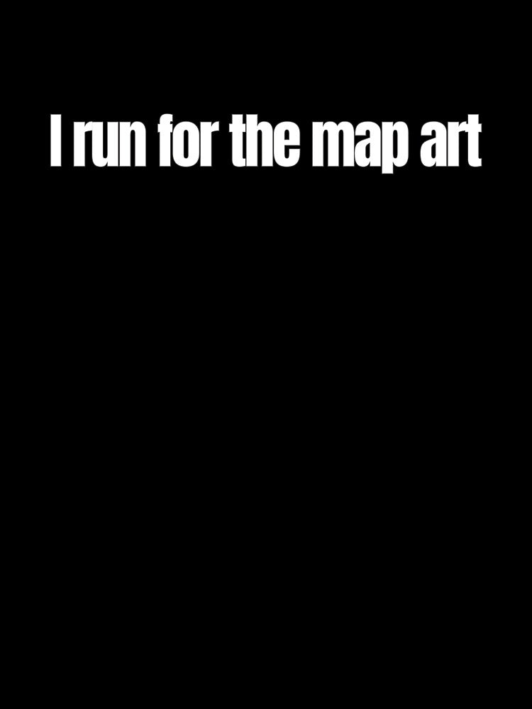 I Run for the Map Art – Funny Running Quote by hhells