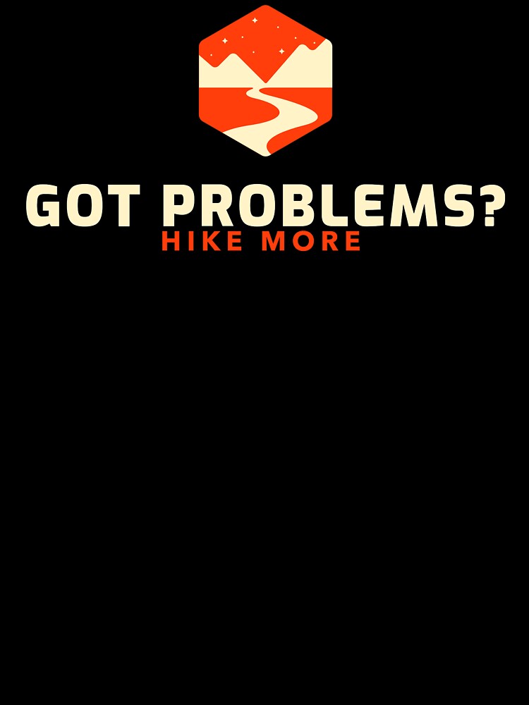 Got Problems? Hike More by spokoandstuff