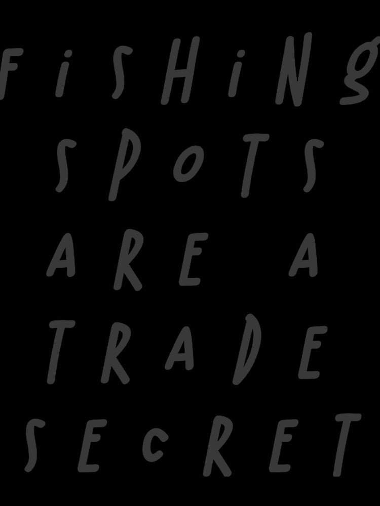 Fishing Spots are Trade Secrets by spokoandstuff