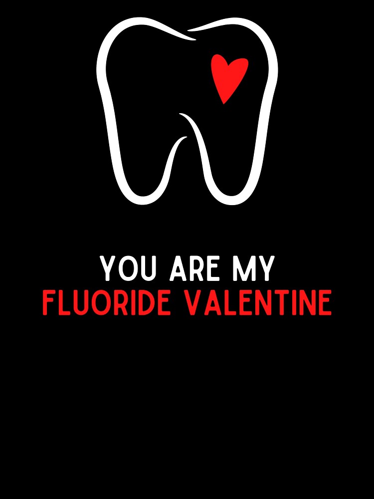 You Are My Fluoride Valentine- Happy Valentines Day for Dentist by mariguita5