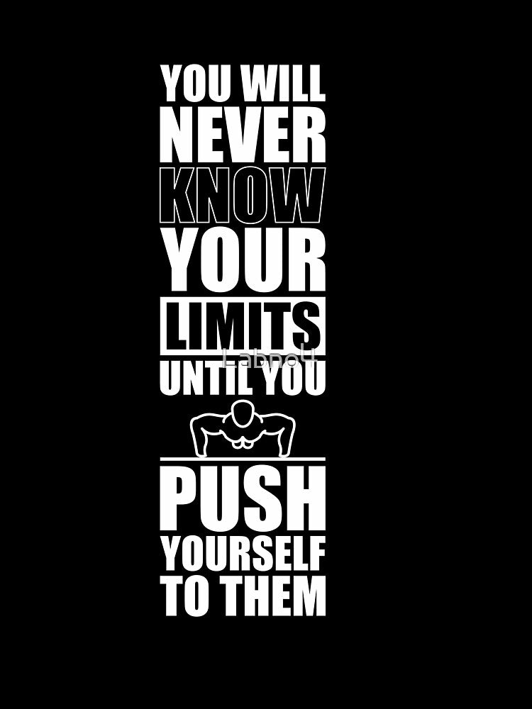 You Will Never Know Your Limits Until You Push Yourself To Them. – Gym Motivational Quotes by Labno4