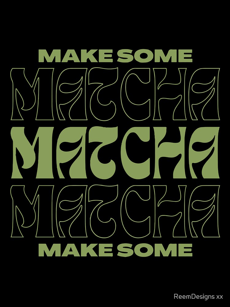Make some Matcha by ReemDesigns xx