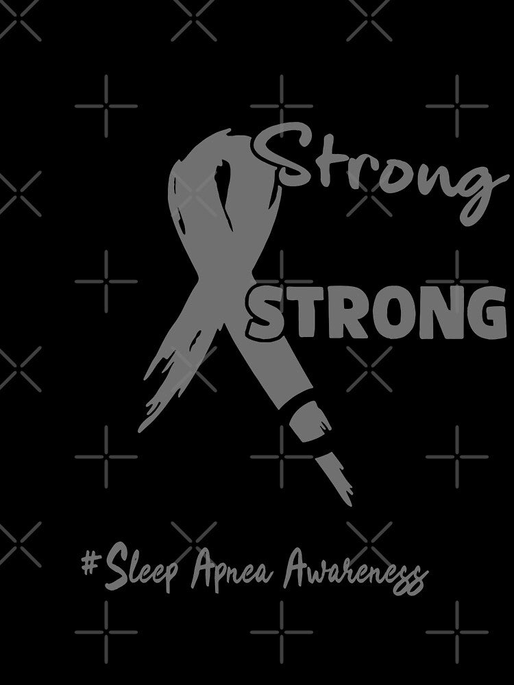 Sleep Apnea Awareness - You never know how STRONG you are until being STRONG is the only CHOICE you have by Aaron309