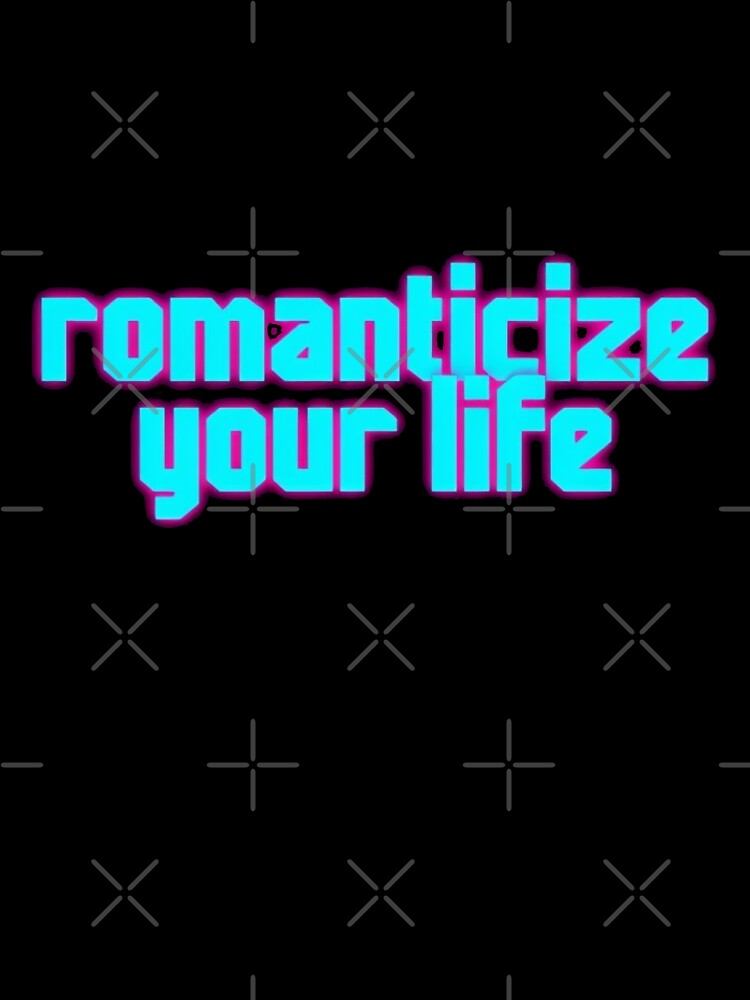 Romanticize your life by Stefrait-7