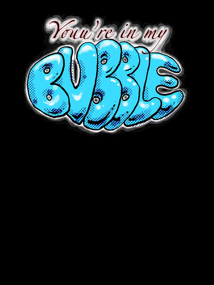 You’re In My Bubble by Coopart6363