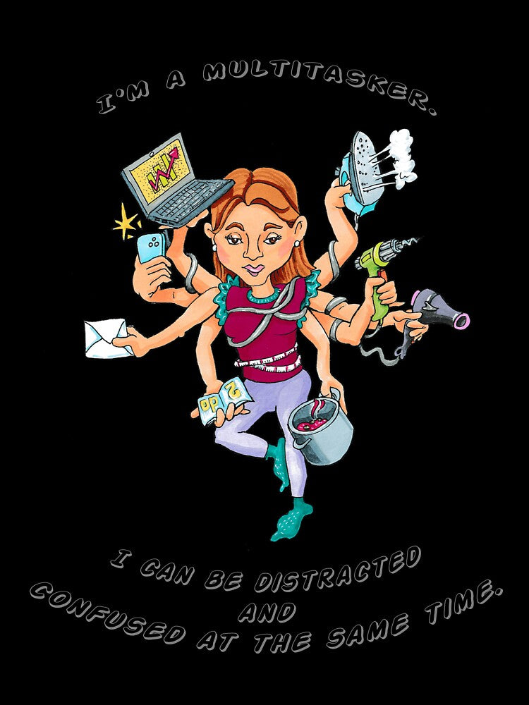 I'm a multitasker. I can be distracted and confused at the same time. by Collection de trésors