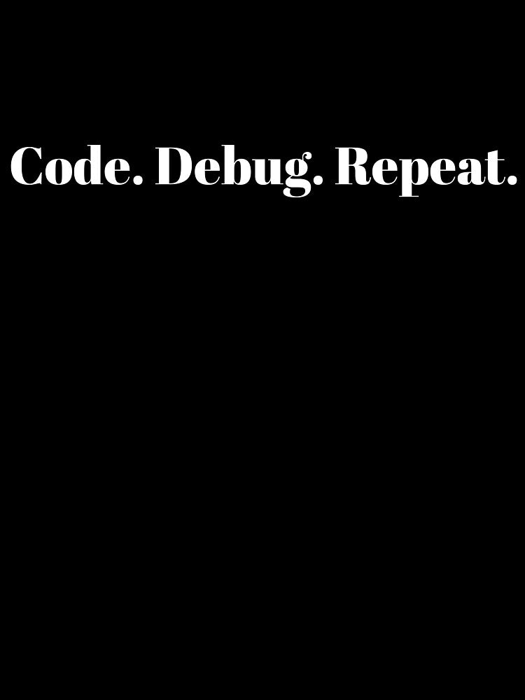 Code Debug Repeat – Funny Programmer Shirt for Developers & Coders by EverStrive