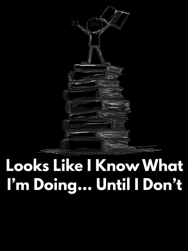 Looks Like I Know What I’m Doing… Until I Don’t by Shadydesigner
