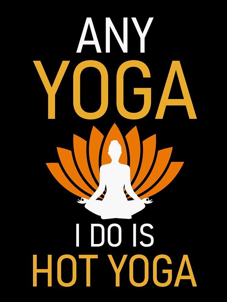 Any Yoga I Do is Hot Yoga by ross-Gardiner