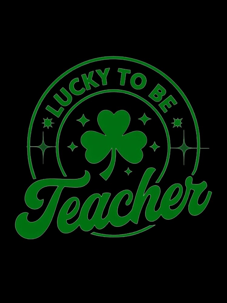 Lucky Teacher Shamrock Design - Green St. Patrick's Day Teacher Gift by Colorful-Garden