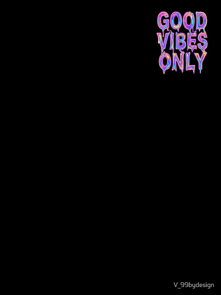 GOOD VIBES ONLY by V_99bydesign
