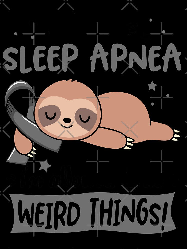 Sleep Apnea Awareness Funny I have Sleep Apnea i'm allowed to do Weird Things! by JanetShop809