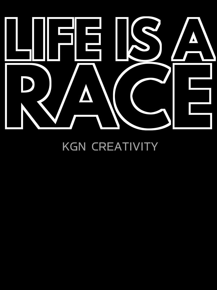 Life is a Race by KGN  CREATIVITY
