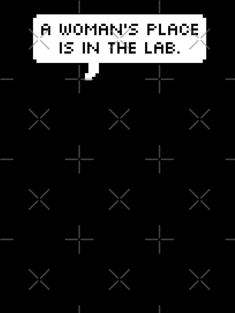 A WOMAN'S PLACE IS IN THE LAB by MadEDesigns