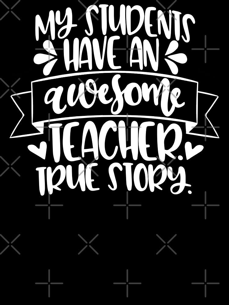 My Students Have An Awesome Teacher - True Story by starsdesigns