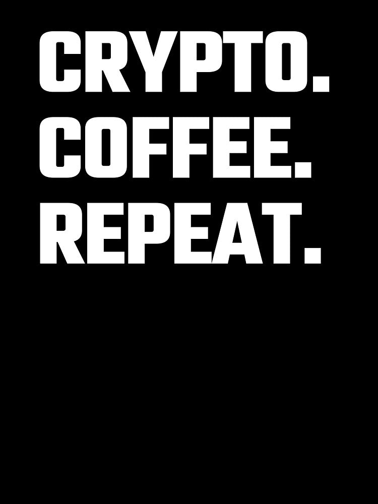 Crypto.  Coffee.  Repeat.  - White Text by Fight The Shirts