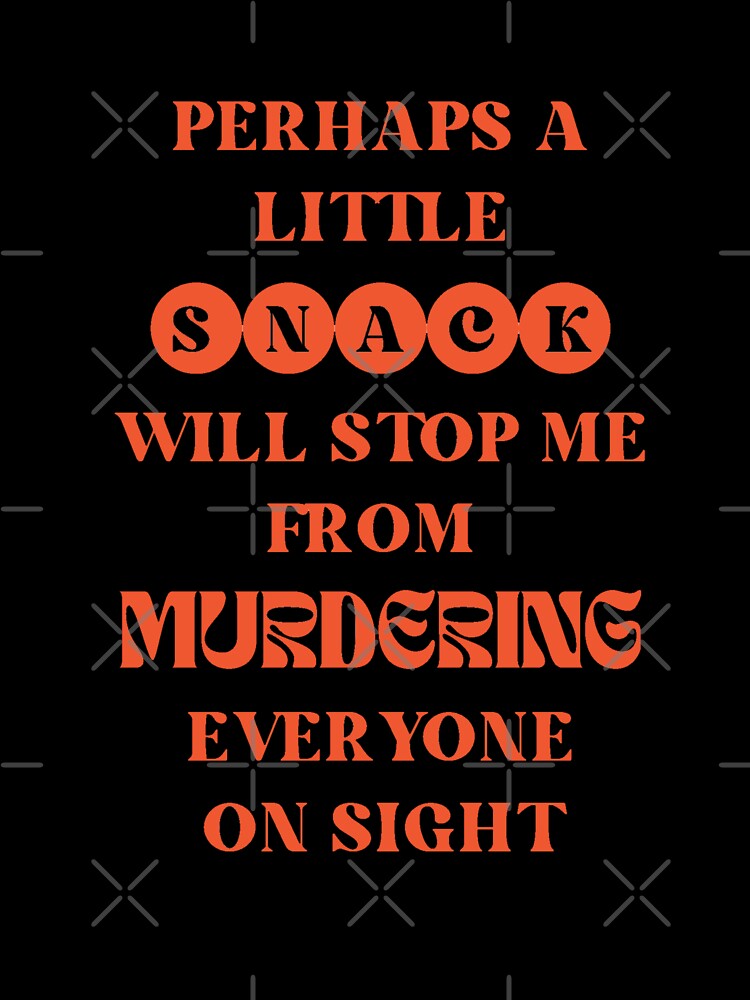 Perhaps a little snack will stop me from murdering everyone on sight by Sivonrapmi