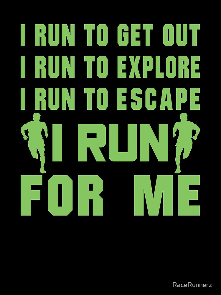 I Run To Get Out, I Run To Explore, I Run To Escape, I Run For Me - Funny Running Quotes -  Green, Violet, Gray, White - Marathoner Gift, Runner's Gift, Running Gift by RaceRunnerz-