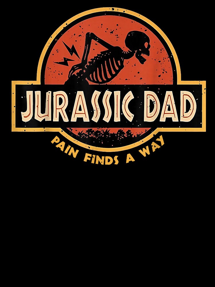 Jurassic Dad Pain Finds A Way Funny Sarcastic Skeleton by ZalcArtStore