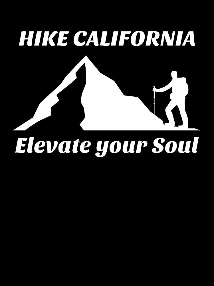 HIKE CALIFORNIA ELEVATE YOUR SOUL by JMBoy