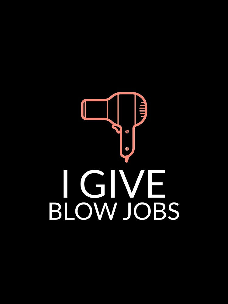 I Give Blow Jobs by RiseandShineTee