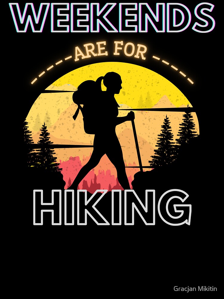 Weekends are for Hiking by Gracjan Mikitin
