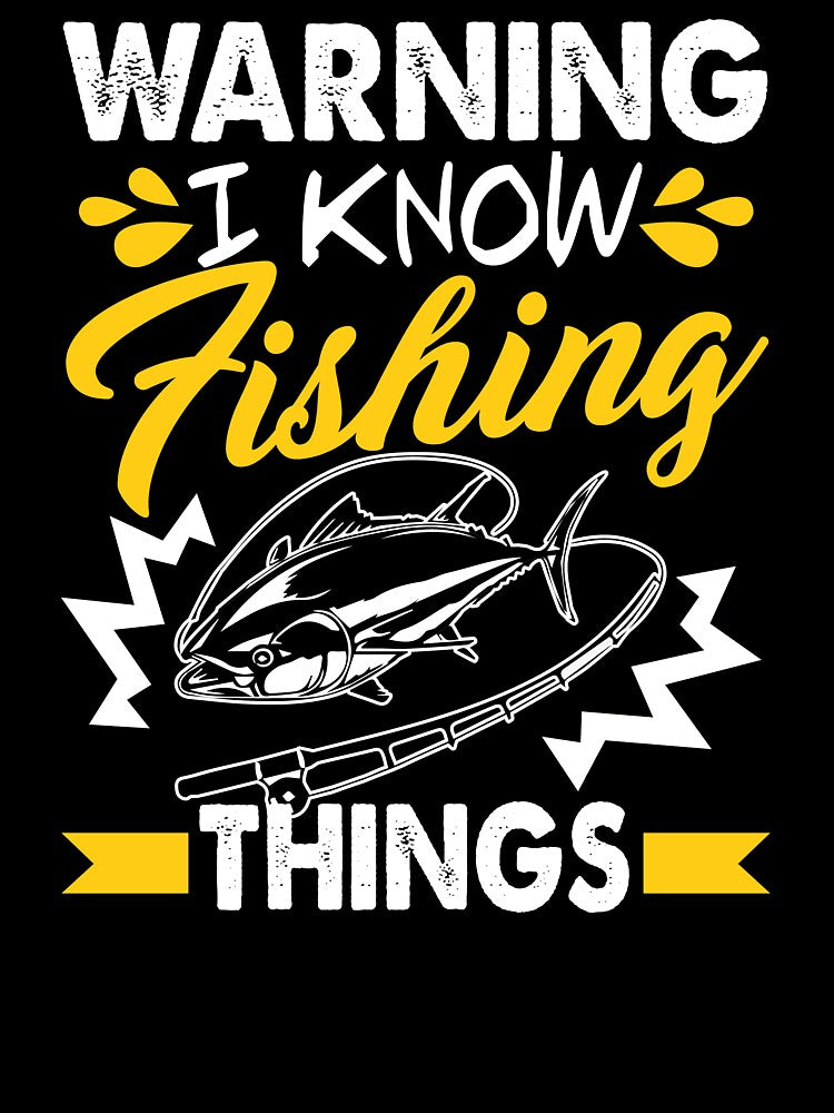 Warning I Know Fishing Things by UnknownArtistt